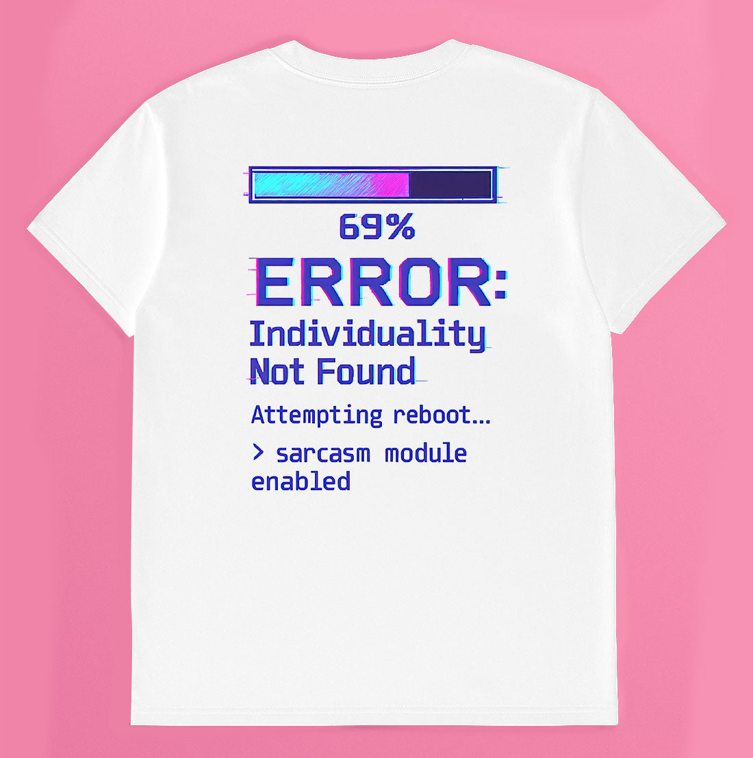 Back of white graphic t-shirt with "ERROR: Individuality Not Found" and "sarcasm module enabled" text with progress bar
